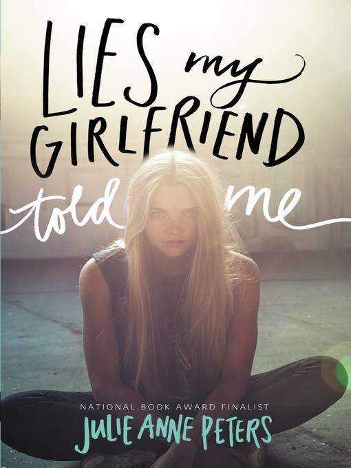 Title details for Lies My Girlfriend Told Me by Julie Anne Peters - Available